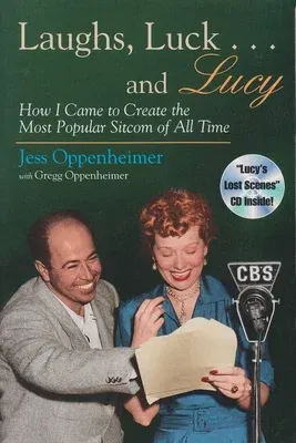 Laughs, Luck . . . and Lucy: How I Came to Create the Most Popular Sitcom of All Time (Includes CD) [With Audio Excerpts from I Love Lucy and Radio Sh