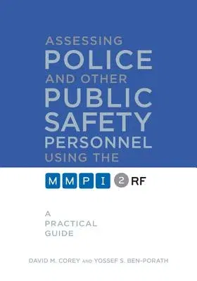 Assessing Police and Other Public Safety Personnel Using the Mmpi-2-RF: A Practical Guide