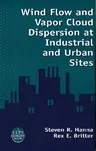 Wind Flow and Vapor Cloud Dispersion at Industrial and Urban Sites [With CDROM]