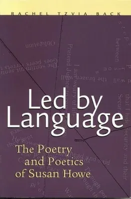 Led by Language: The Poetry and Poetics of Susan Howe (First Edition, First)