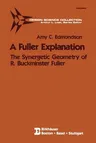 A Fuller Explanation: The Synergetic Geometry of R. Buckminster Fuller (1987)