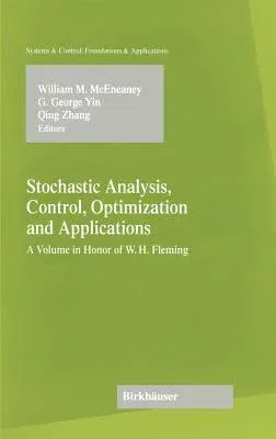 Stochastic Analysis, Control, Optimization and Applications: A Volume in Honor of W.H. Fleming (1999)