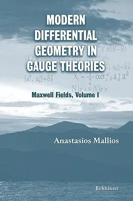 Modern Differential Geometry in Gauge Theories: Maxwell Fields, Volume I (2006)