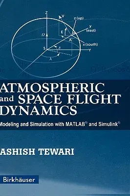 Atmospheric and Space Flight Dynamics: Modeling and Simulation with Matlab(r) and Simulink(r) (2007)