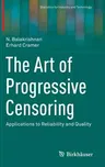 The Art of Progressive Censoring: Applications to Reliability and Quality (2014)