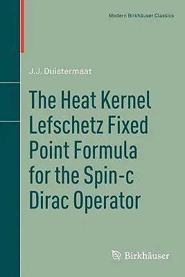 The Heat Kernel Lefschetz Fixed Point Formula for the Spin-C Dirac Operator (2011)