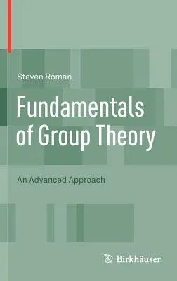 Fundamentals of Group Theory: An Advanced Approach (2012)