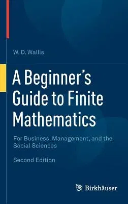 A Beginner's Guide to Finite Mathematics: For Business, Management, and the Social Sciences (2012)