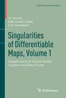 Singularities of Differentiable Maps, Volume 1: Classification of Critical Points, Caustics and Wave Fronts (2012)