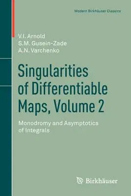 Singularities of Differentiable Maps, Volume 2: Monodromy and Asymptotics of Integrals (2012)