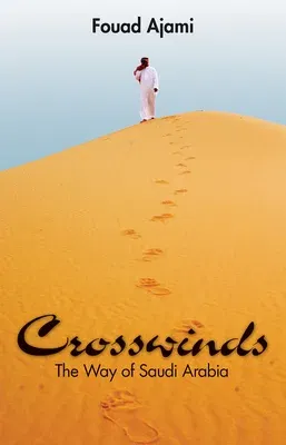 Crosswinds: The Way of Saudi Arabia (First Edition, 1st)