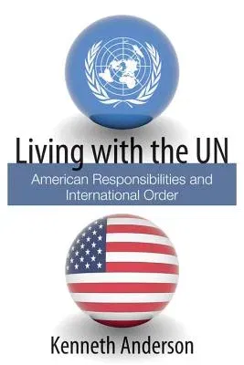 Living with the UN: American Responsibilities and International Order