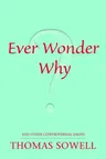 Ever Wonder Why?: And Other Controversial Essays