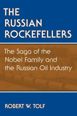 The Russian Rockefellers: The Saga of the Nobel Family and the Russian Oil Industry (PB)