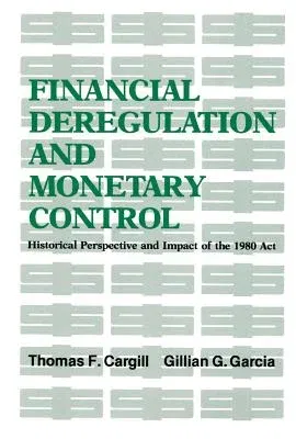 Financial Deregulation and Monetary Control: Historical Perspective and Impact of the 1980 Actvolume 259