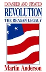 Revolution: The Reagan Legacy (Expanded and Updated)