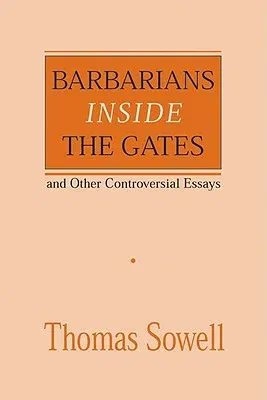 Barbarians Inside the Gates and Other Controversial Essays: Volume 450