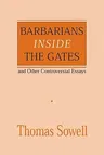 Barbarians Inside the Gates and Other Controversial Essays: Volume 450