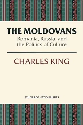 The Moldovans: Romania, Russia, and the Politics of Culture