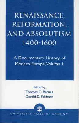 Renaissance, Reformation, and Absolutism 1400-1600, Volume 1