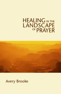 Healing in the Landscape of Prayer (Revised)