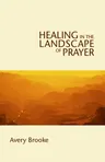 Healing in the Landscape of Prayer (Revised)