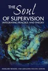 The Soul of Supervision: Integrating Practice and Theory