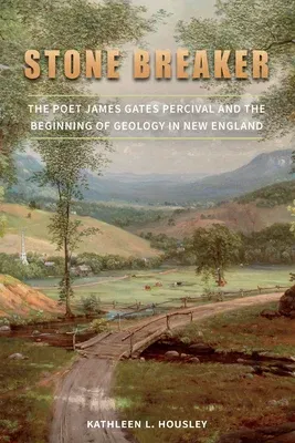 Stone Breaker: The Poet James Gates Percival and the Beginning of Geology in New England