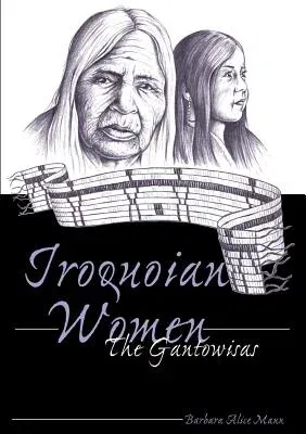 Iroquoian Women; The Gantowisas (Revised)