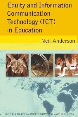 Equity and Information Communication Technology (ICT) in Education; with Lyn Courtney, Carolyn Timms, and Jane Buschkens