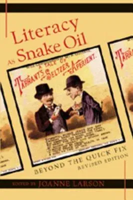 Literacy as Snake Oil; Beyond the Quick Fix (Revised)