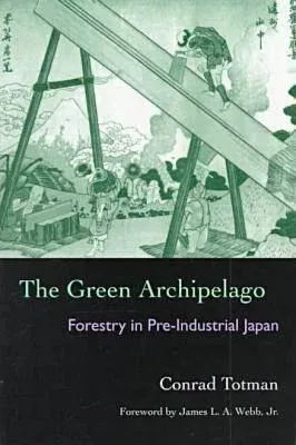 The Green Archipelago: Forestry in Pre-Industrial Japan