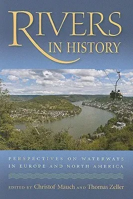 Rivers in History: Perspectives on Waterways in Europe and North America