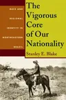 The Vigorous Core of Our Nationality: Race and Regional Identity in Northeastern Brazil