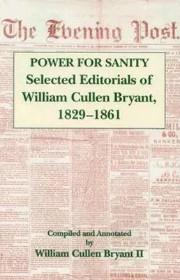 The Power for Sanity: Selected Editorials of William Cullen Bryant, 1829-61