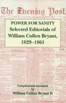 The Power for Sanity: Selected Editorials of William Cullen Bryant, 1829-61