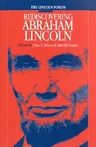 Lincoln Forum: Rediscovering Abraham Lincoln