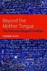 Beyond the Mother Tongue: The Postmonolingual Condition