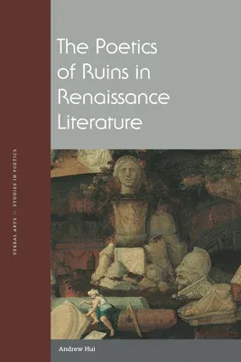 The Poetics of Ruins in Renaissance Literature