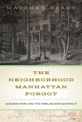 The Neighborhood Manhattan Forgot: Audubon Park and the Families Who Shaped It