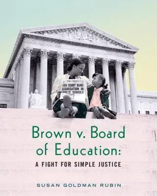 Brown V. Board of Education: A Fight for Simple Justice