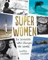 Super Women: Six Scientists Who Changed the World