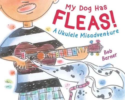 My Dog Has Fleas: A Ukulele Misadventure