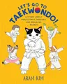 Let's Go to Taekwondo!: A Story about Persistence, Bravery, and Breaking Boards