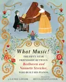 What Music!: The Fifty-Year Friendship Between Beethoven and Nannette Streicher, Who Built Hi S Pianos