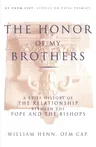 The Honor of My Brothers: A Brief History of the Relationship Between the Pope and the Bishops