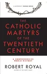 The Catholic Martyrs of the Twentieth Century: A Comprehensive World History