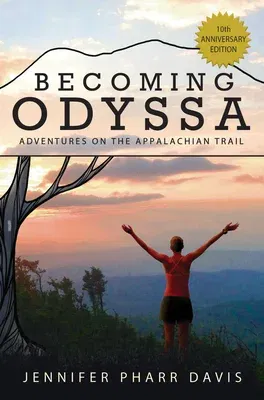 Becoming Odyssa: Adventures on the Appalachian Trail (Second Edition, Rev, Second Edition, Revised, Tenth Anniversary)