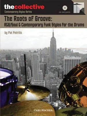 The Roots of Groove: R&b/Soul & Contemporary Funk Styles for the Drums: The Collective: Contemporary Styles Series