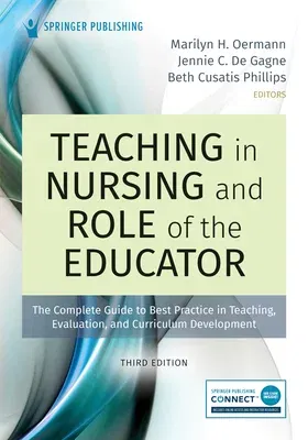 Teaching in Nursing and Role of the Educator, Third Edition: The Complete Guide to Best Practice in Teaching, Evaluation, and Curriculum Development